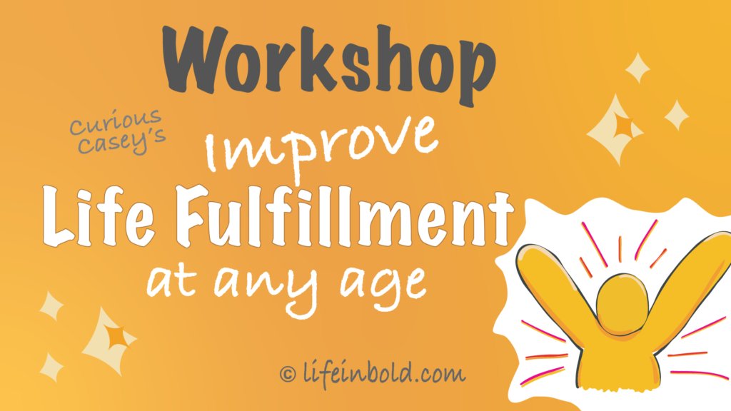 Fulfillment Workshop Course Icon. Curious Casey's Improve Life Fulfillment at Any Age Workshop. 1920x1080. Life in Bold Institute. © www.lifeinbold.com